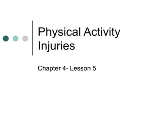 Physical Activity
Injuries
Chapter 4- Lesson 5
 