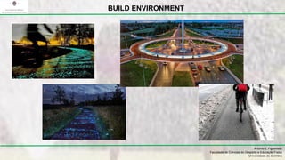 António J. Figueiredo
Faculdade de Ciências do Desporto e Educação Física
Universidade de Coimbra
BUILD ENVIRONMENT
 