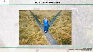 António J. Figueiredo
Faculdade de Ciências do Desporto e Educação Física
Universidade de Coimbra
BUILD ENVIRONMENT
 