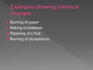  Burning of paper
 Baking of potatoes
 Ripening of a fruit
 Burning of phosphorus
 