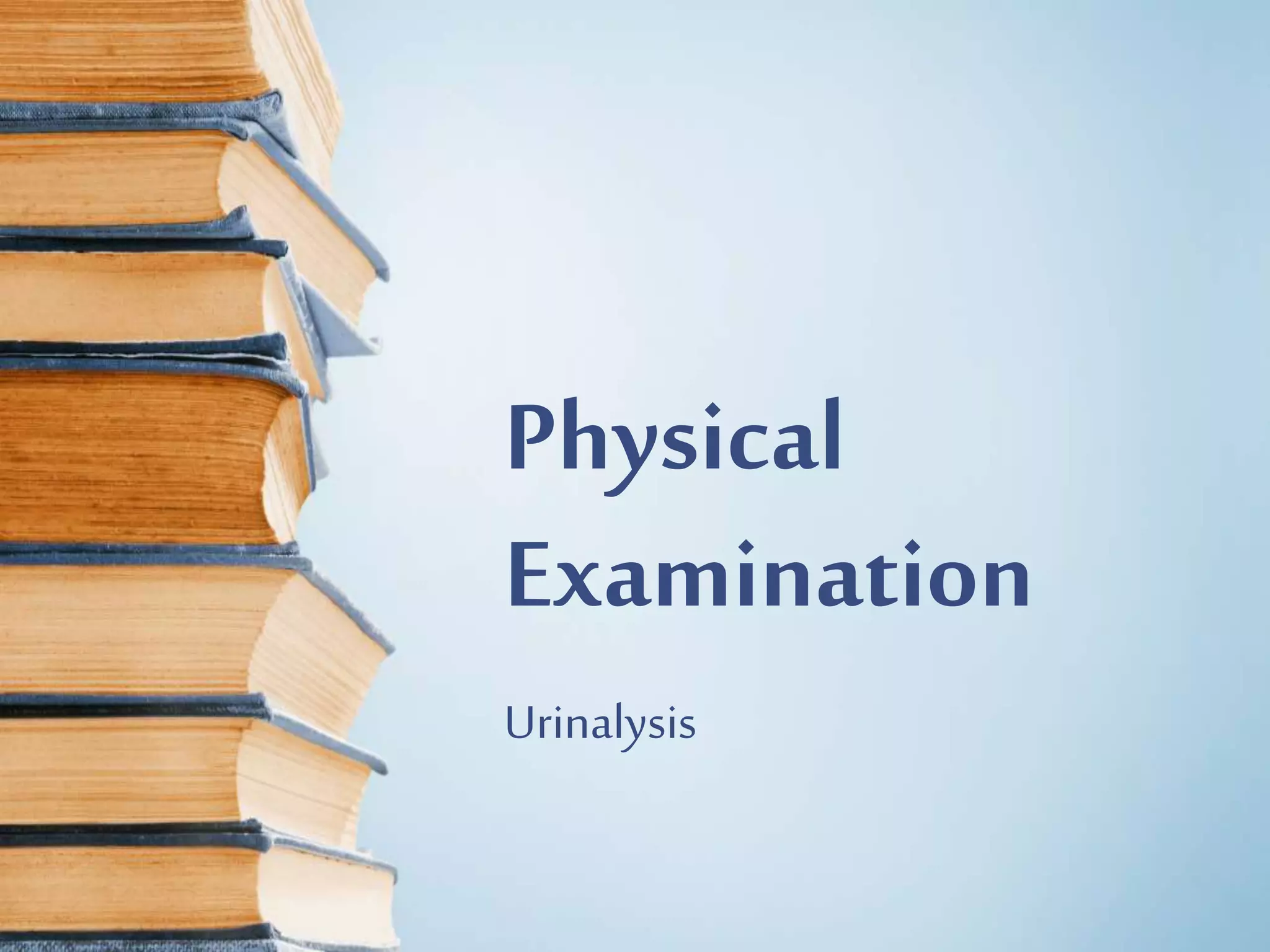Physical
Examination
Urinalysis
 