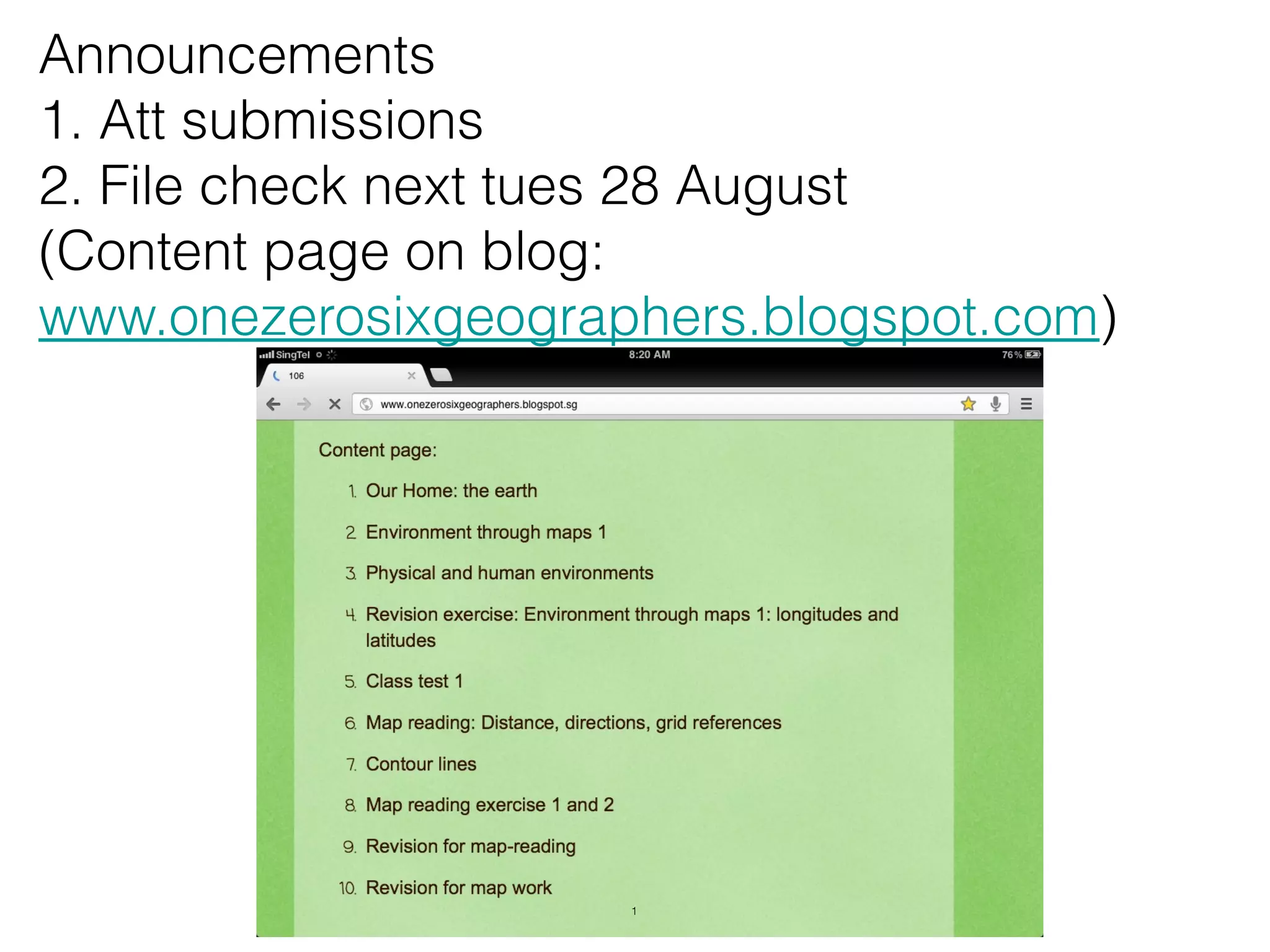 Announcements
1. Att submissions
2. File check next tues 28 August
(Content page on blog:
www.onezerosixgeographers.blogspot.com)




                     1
 