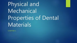 Physical and
Mechanical
Properties of Dental
Materials
CHAPTER 3
 