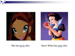 She has dark skin. Snow White has pale skin.
 