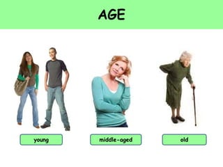 AGE
young middle-aged old
 