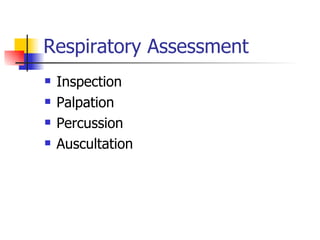 Respiratory Assessment Inspection  Palpation Percussion Auscultation 