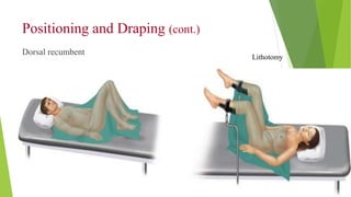 Dorsal recumbent
Lithotomy
Positioning and Draping (cont.)
 