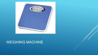 WEIGHING MACHINE
 