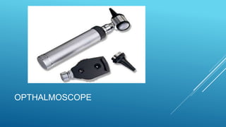 OPTHALMOSCOPE
 