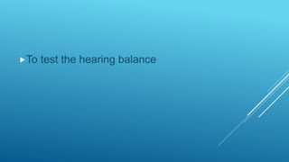 To test the hearing balance
 