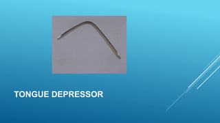 TONGUE DEPRESSOR
 