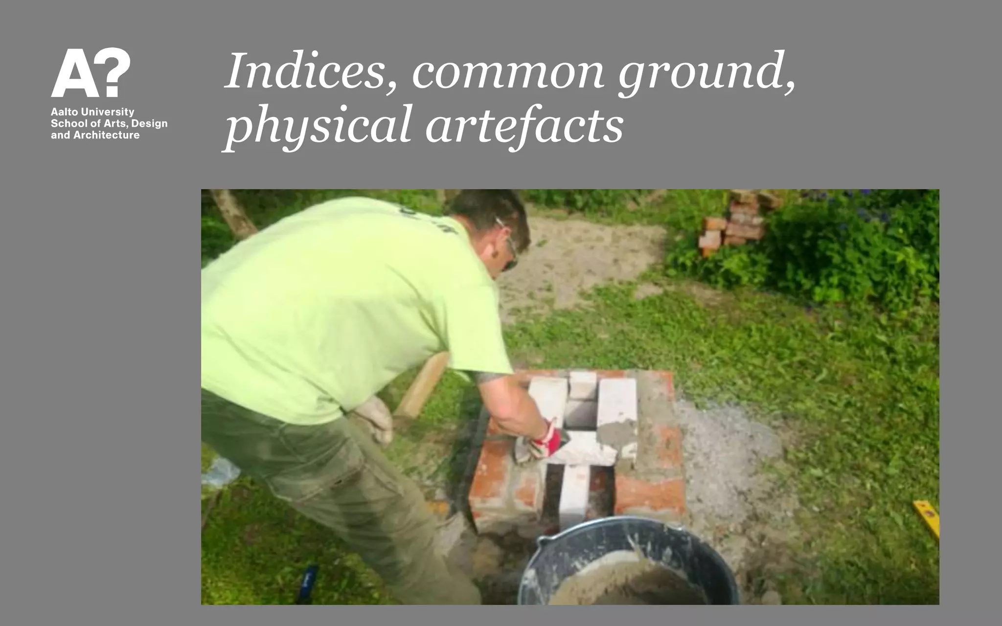 Indices, common ground,
physical artefacts
 