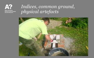 Indices, common ground,
physical artefacts
 