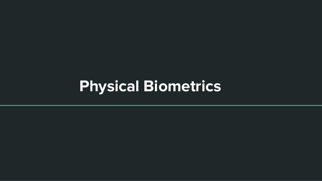 Physical Biometrics
 
