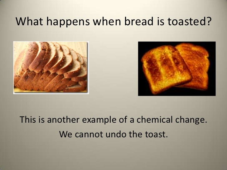 Is Baking Bread A Chemical Or Physical Change Physical change or chemical change