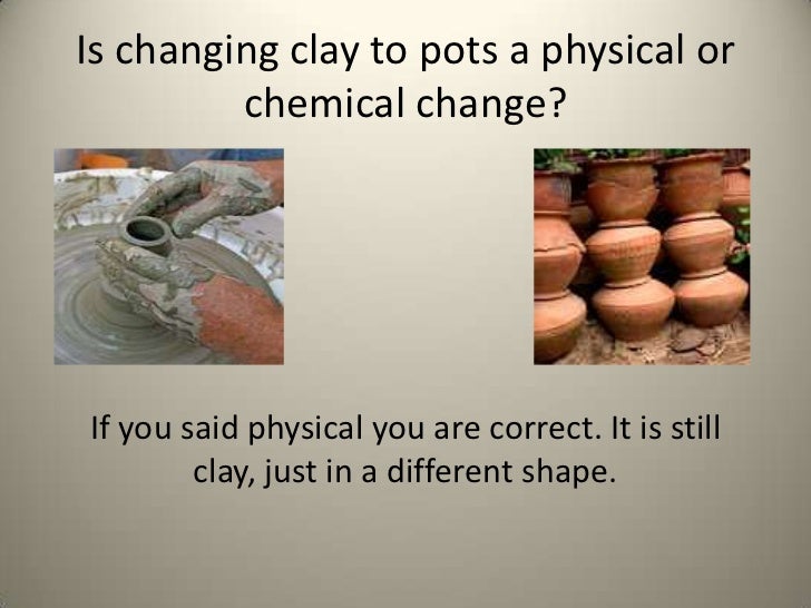 Physical change or chemical change