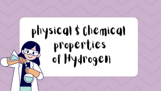 physical $ Chemical
properties
of Hydrogen
 