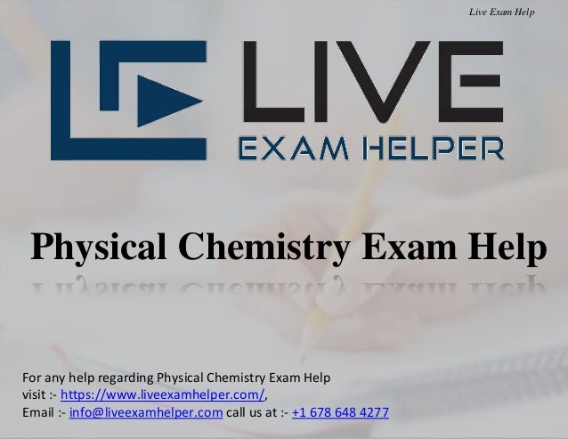 Physical Chemistry Exam Help
For any help regarding Physical Chemistry Exam Help
visit :- https://www.liveexamhelper.com/​,
Email :- info@liveexamhelper.com call us at :- +1 678 648 4277
Live Exam Help
 