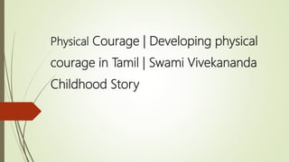 Physical Courage | Developing physical
courage in Tamil | Swami Vivekananda
Childhood Story
 