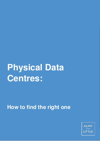 Physical Data
Centres:
How to find the right one
 