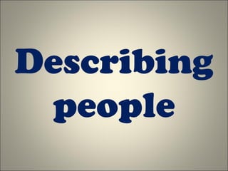 Describing
people
 