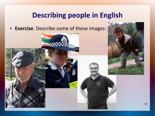 Describing people in English
●

Exercise. Describe some of these images:

10

 