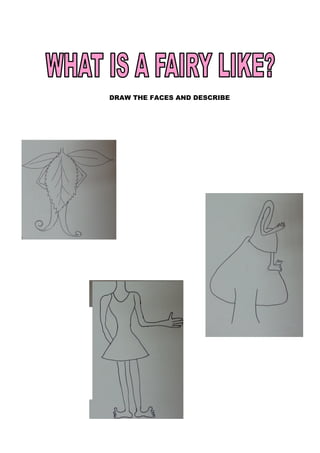 DRAW THE FACES AND DESCRIBE
 