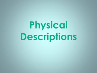 Physical
Descriptions
 