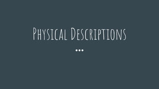 Physical Descriptions
 