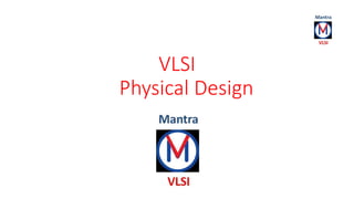 VLSI 
Physical Design 
 