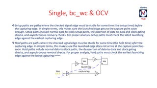 Single, bc_wc & OCV 
Setup paths are paths where the checked signal edge must be stable for some time (the setup time) be...