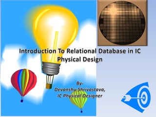 Introduction To Relational Database in IC Physical DesignBy-Devanshu Shrivastava, IC Physical Designer 