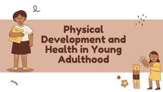 Physical
Development and
Health in Young
Adulthood
 