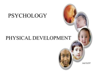 PSYCHOLOGY
PHYSICAL DEVELOPMENT
 