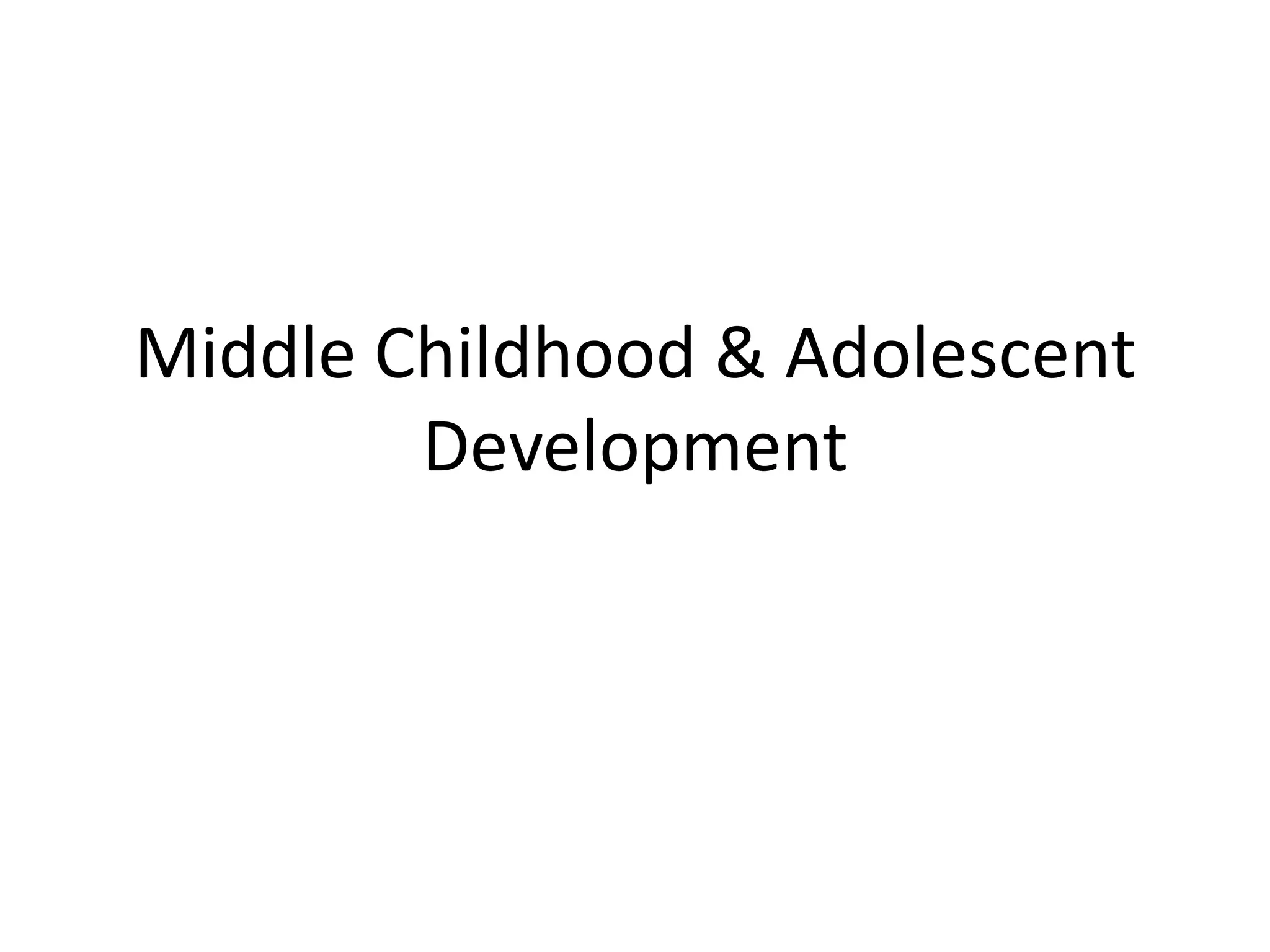 Middle Childhood & Adolescent
        Development
 