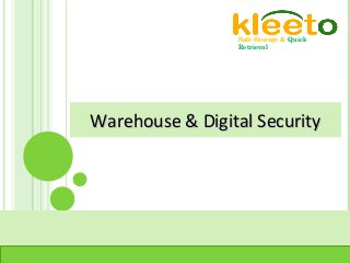 Warehouse & Digital SecurityWarehouse & Digital Security
Safe Storage & Quick
Retrieval
Safe Storage & Quick
Retrieval
 
