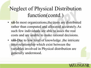Neglect of Physical Distribution
        function(contd.)
• xii-In most organizations,the costs are distributed
  rather t...