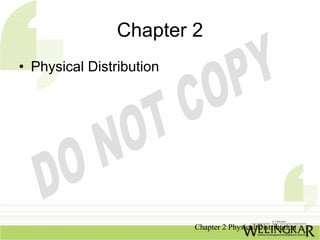 Chapter 2
• Physical Distribution




                          Chapter 2 Physical Distribution
 