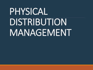 PHYSICAL
DISTRIBUTION
MANAGEMENT
 