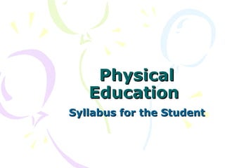 Physical Education  Syllabus for the Student 