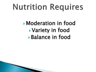  Moderation  in food
  Variety in food
  Balance in food
 