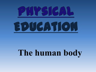 Education
The human body
 