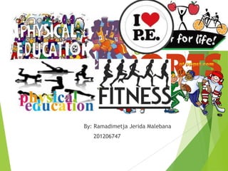 History of physical
education

By: Ramadimetja Jerida Malebana
201206747

 
