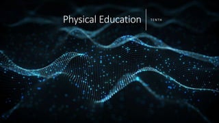 Physical Education TENTH
 