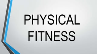 PHYSICAL
FITNESS
 