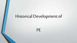 Historical Development of
PE
 