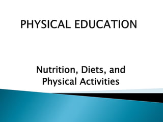 Nutrition, Diets, and
 Physical Activities
 