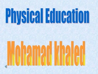 Physical Education Mohamad khaled  