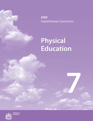 2009
Saskatchewan Curriculum
Physical
Education
7
 