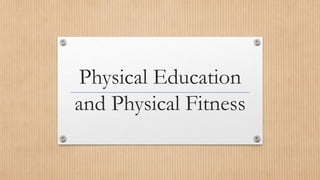 Physical Education
and Physical Fitness
 
